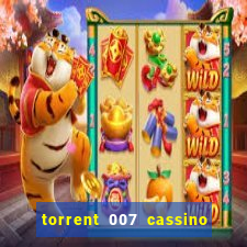 torrent 007 cassino royale legendado